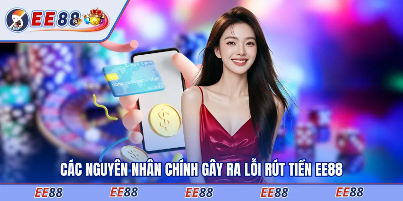 Các nguyên nhân chính gây ra lỗi rút tiền EE88