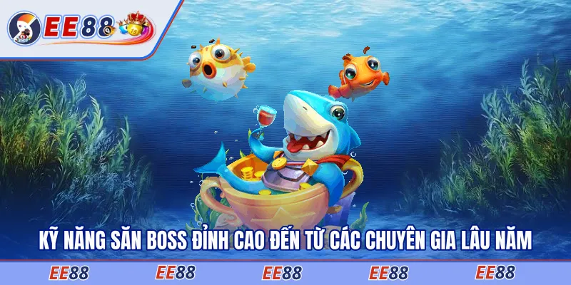 Kỹ năng săn boss đỉnh cao đến từ các chuyên gia lâu năm