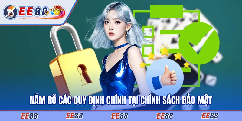 Nắm rõ các quy định chính tại chính sách bảo mật