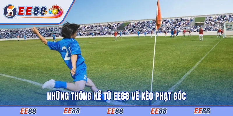 Những thống kê từ EE88 về kèo phạt góc