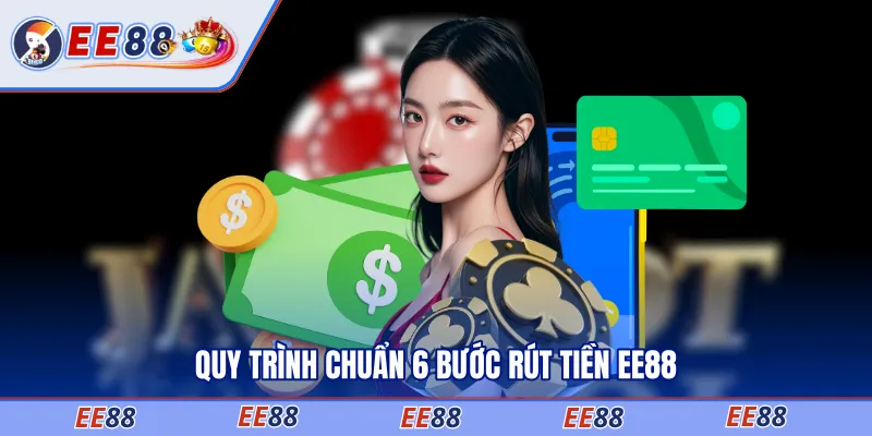 Quy trình chuẩn 6 bước rút tiền EE88