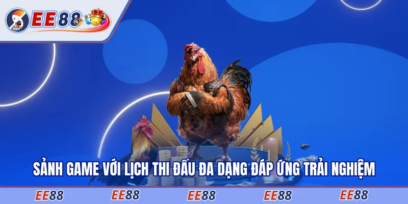 Sảnh game với lịch thi đấu đa dạng đáp ứng trải nghiệm